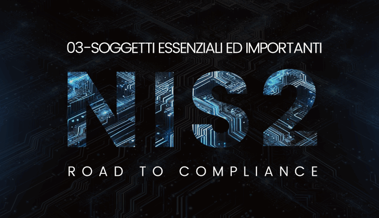 03 –  NIS2 – Soggetti essenziali ed importanti